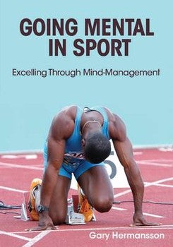 Going Mental in Sport: Excelling Through Mind-Management, 1st Edition
